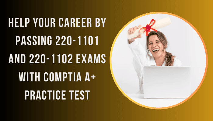 Passing CompTIA 220-1101 and 220-1102 Exams with CompTIA A+ practice test significantly increases your chances of securing a well-paying job right from the start.