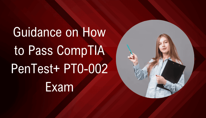 Guidance on How to Pass CompTIA PenTest+ PT0-002 Exam