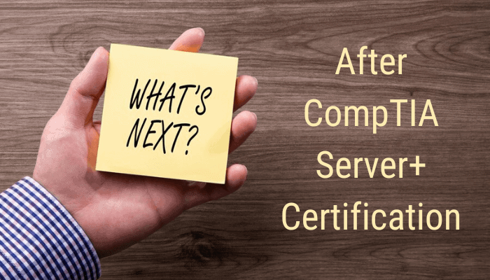 What's Next After CompTIA Server+ Certification