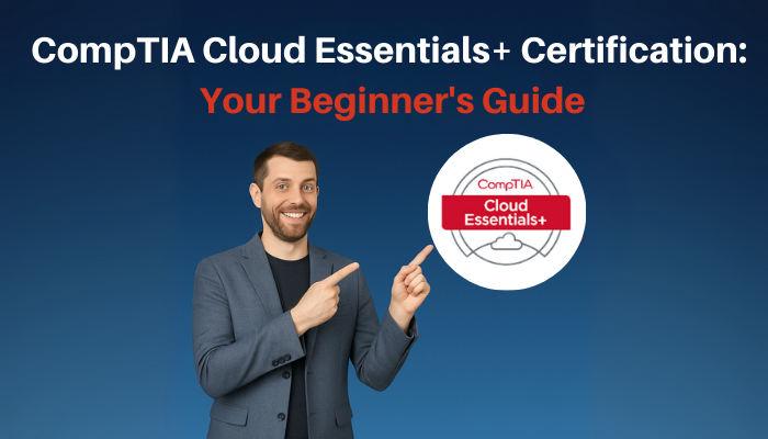 A professional digital banner featuring a smiling man in business casual attire pointing toward a "CompTIA Cloud Essentials+" certification badge on the right. The background has a smooth gradient from dark blue at the top to light blue at the bottom. At the top, bold yellow text reads: "CompTIA Cloud Essentials+ Certification: Your Beginner’s Guide." The design is modern, clean, and educational.