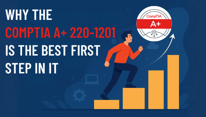 Illustration of a person climbing steps toward a CompTIA A+ badge with text saying 'Why the CompTIA A+ 220-1201 Is the Best First Step in IT